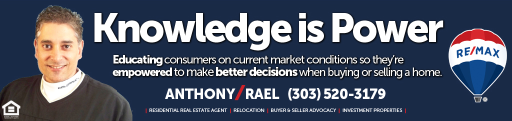 Knowledge is Power - Educating consumers on current market conditions so they’re empowered to make better decisions when buying or selling a home - REMAX Colorado Agent Anthony Rael